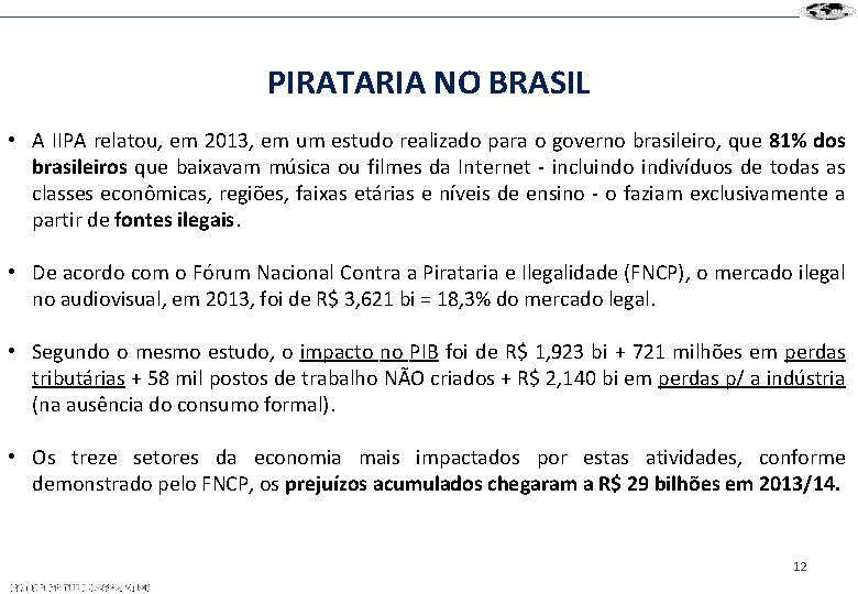 PIRATARIA NO BRASIL • A IIPA relatou, em 2013, em um estudo realizado para