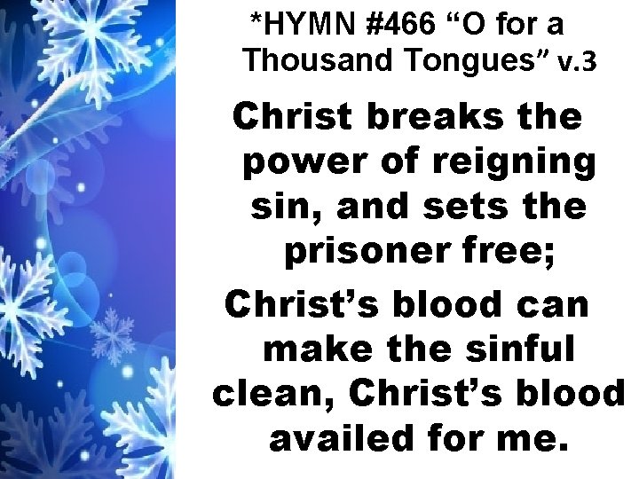 *HYMN #466 “O for a Thousand Tongues” v. 3 Christ breaks the power of