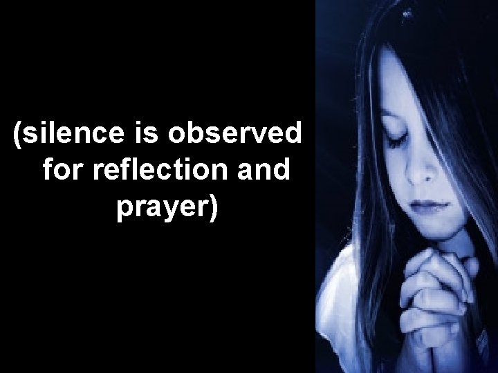 (silence is observed for reflection and prayer) 