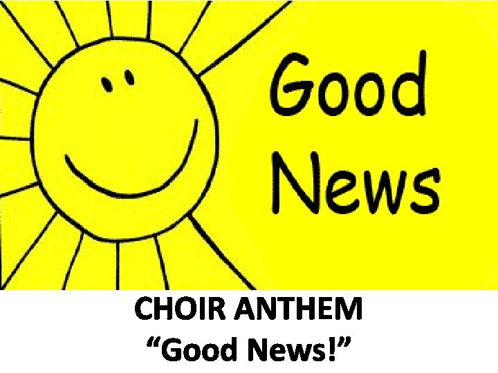 CHOIR ANTHEM “Good News!” 
