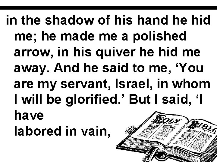 in the shadow of his hand he hid me; he made me a polished