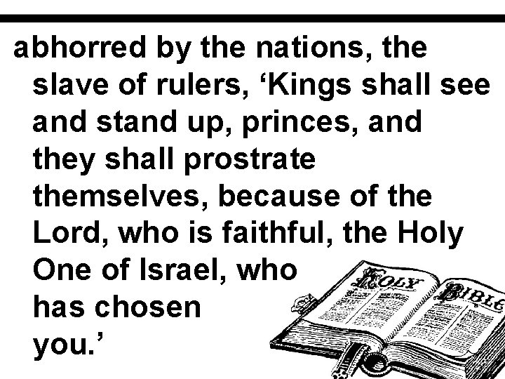 abhorred by the nations, the slave of rulers, ‘Kings shall see and stand up,