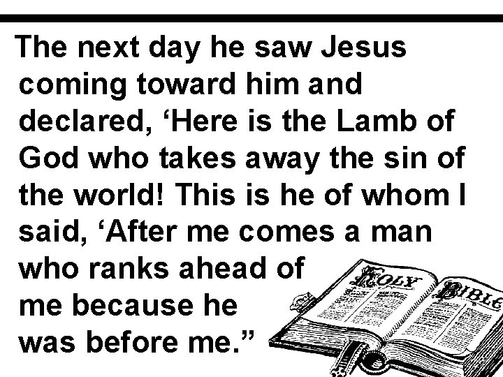 The next day he saw Jesus coming toward him and declared, ‘Here is the