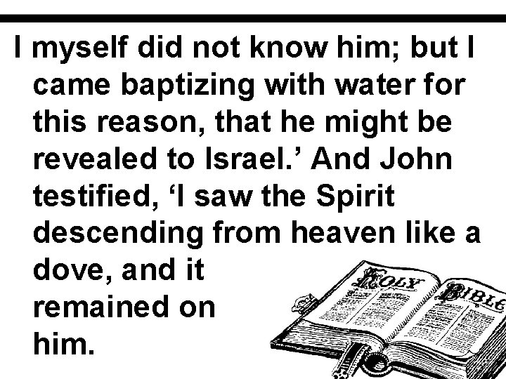 I myself did not know him; but I came baptizing with water for this