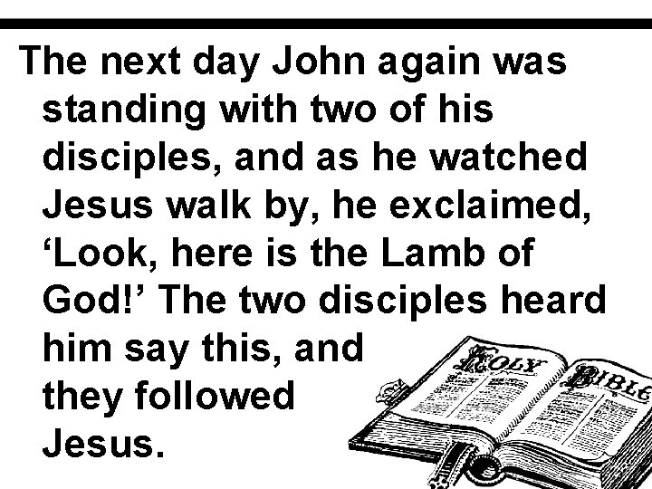 The next day John again was standing with two of his disciples, and as