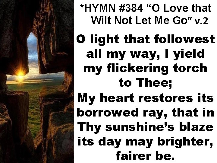 *HYMN #384 “O Love that Wilt Not Let Me Go” v. 2 O light