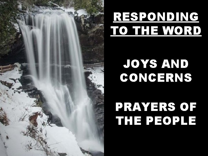 RESPONDING TO THE WORD JOYS AND CONCERNS PRAYERS OF THE PEOPLE 