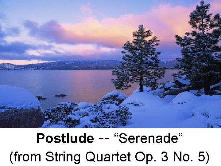 Postlude -- “Serenade” (from String Quartet Op. 3 No. 5) 