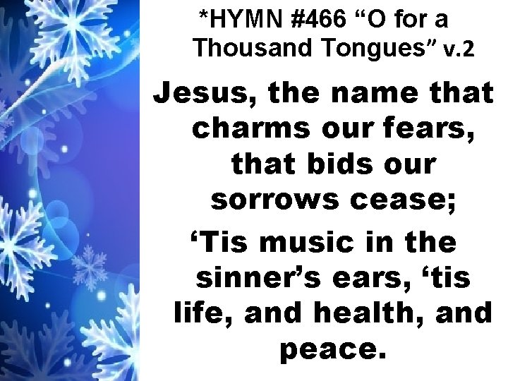 *HYMN #466 “O for a Thousand Tongues” v. 2 Jesus, the name that charms