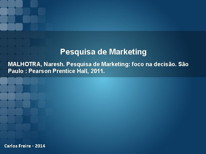 Pesquisa de Marketing MALHOTRA, Naresh. Pesquisa de Marketing: foco na decisão. São Paulo :