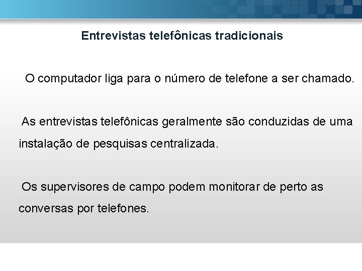 Entrevistas telefônicas tradicionais O computador liga para o número de telefone a ser chamado.