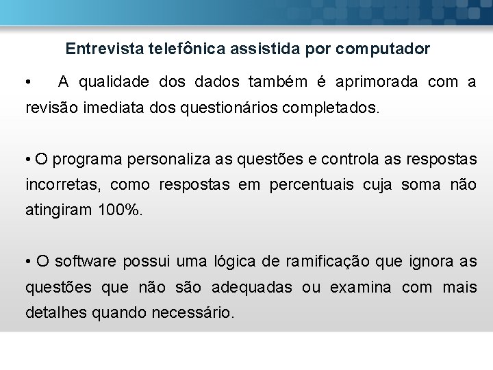 Entrevista telefônica assistida por computador • A qualidade dos dados também é aprimorada com