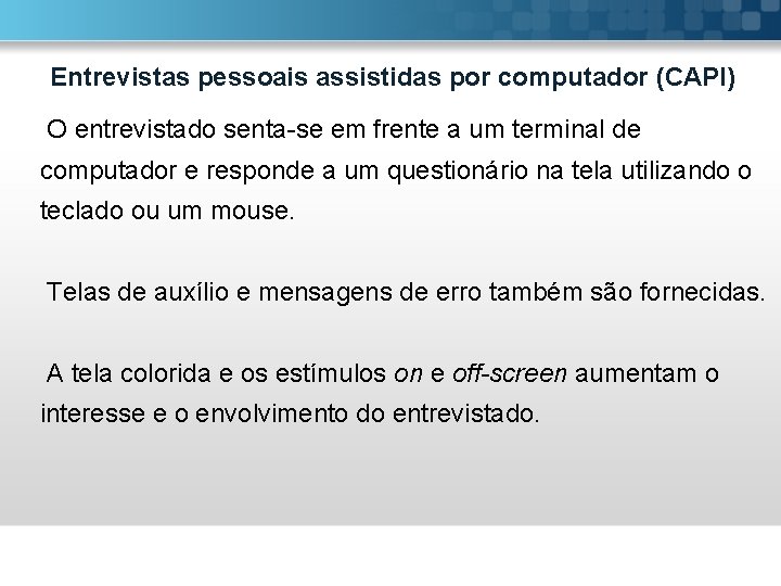 Entrevistas pessoais assistidas por computador (CAPI) O entrevistado senta-se em frente a um terminal