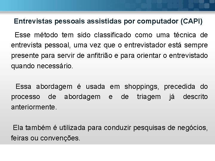 Entrevistas pessoais assistidas por computador (CAPI) Esse método tem sido classificado como uma técnica