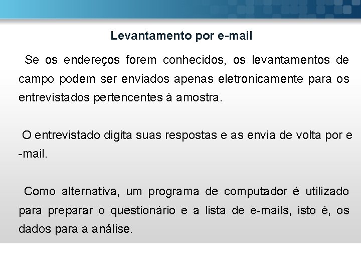 Levantamento por e-mail Se os endereços forem conhecidos, os levantamentos de campo podem ser