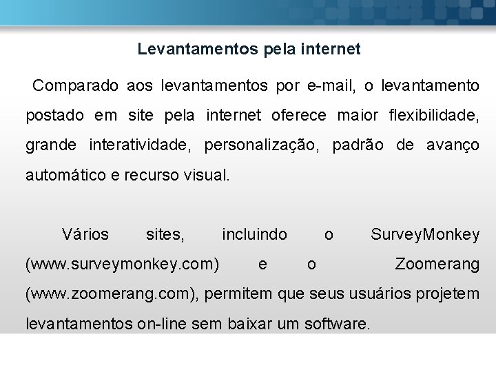 Levantamentos pela internet Comparado aos levantamentos por e-mail, o levantamento postado em site pela