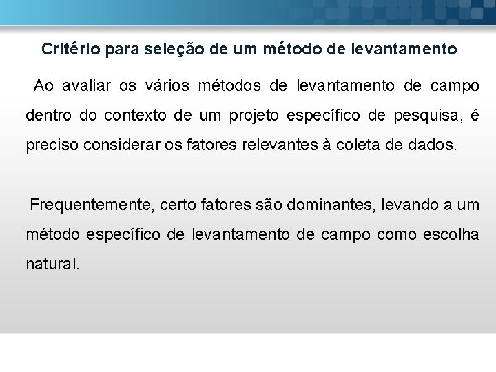 Critério para seleção de um método de levantamento Ao avaliar os vários métodos de