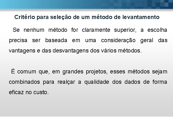 Critério para seleção de um método de levantamento Se nenhum método for claramente superior,