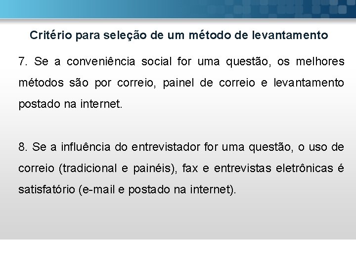 Critério para seleção de um método de levantamento 7. Se a conveniência social for