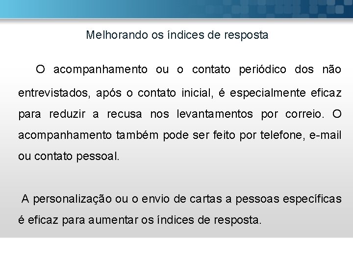 Melhorando os índices de resposta O acompanhamento ou o contato periódico dos não entrevistados,