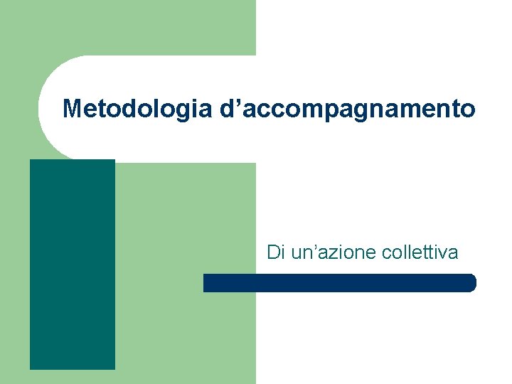 Metodologia d’accompagnamento Di un’azione collettiva 