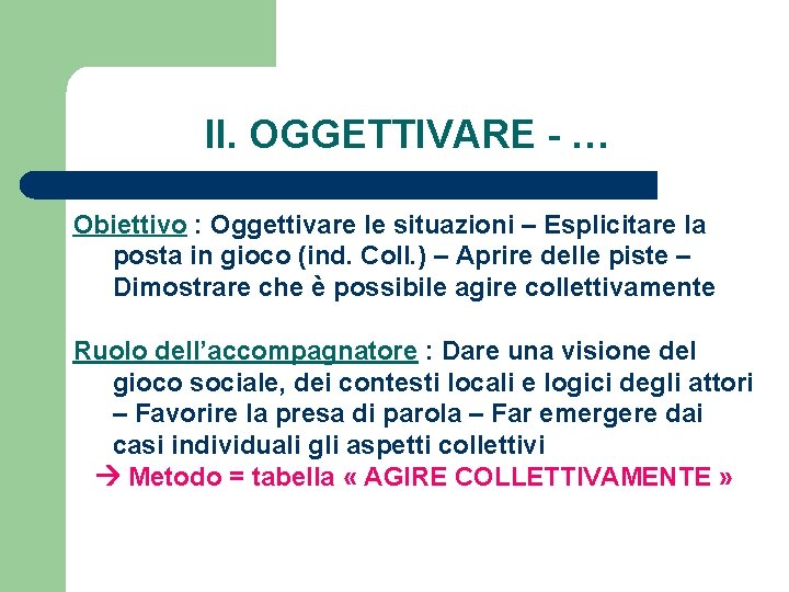 II. OGGETTIVARE - … Obiettivo : Oggettivare le situazioni – Esplicitare la posta in