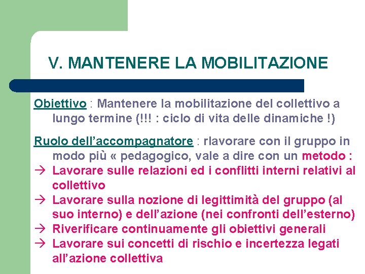 V. MANTENERE LA MOBILITAZIONE Obiettivo : Mantenere la mobilitazione del collettivo a lungo termine