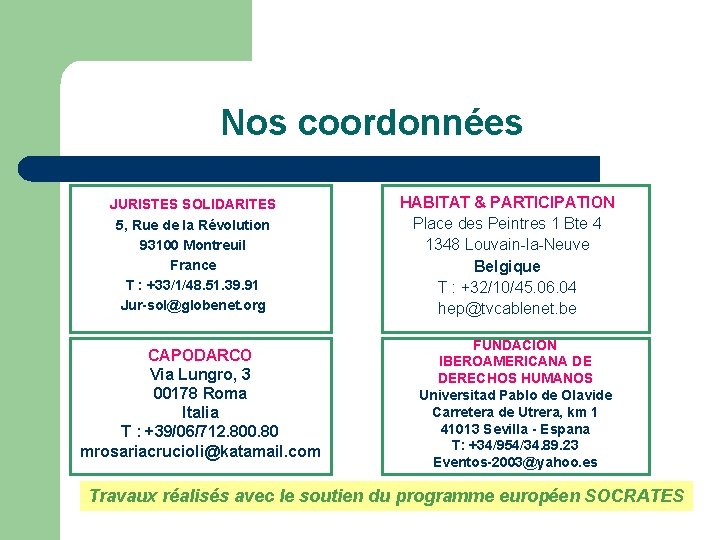 Nos coordonnées JURISTES SOLIDARITES 5, Rue de la Révolution 93100 Montreuil France T :