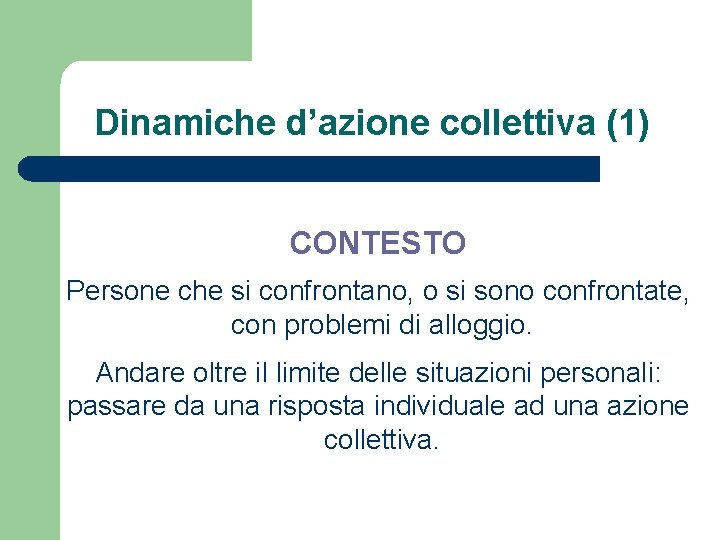 Dinamiche d’azione collettiva (1) CONTESTO Persone che si confrontano, o si sono confrontate, con