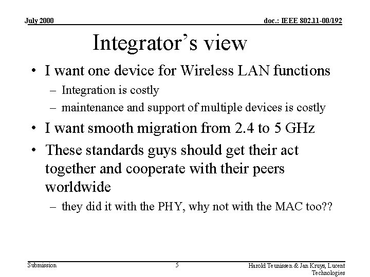 July 2000 doc. : IEEE 802. 11 -00/192 Integrator’s view • I want one