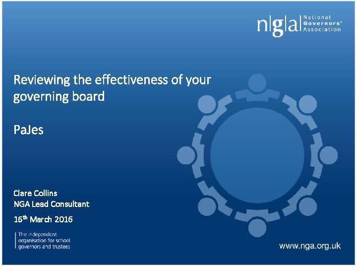 Reviewing the effectiveness of your governing board Pa. Jes Clare Collins NGA Lead Consultant