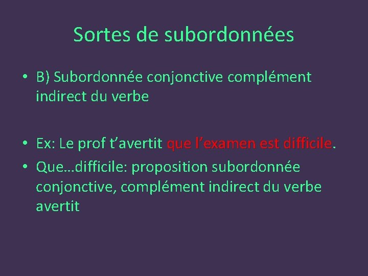 Sortes de subordonnées • B) Subordonnée conjonctive complément indirect du verbe • Ex: Le