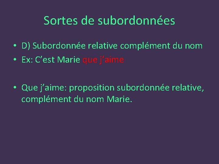 Sortes de subordonnées • D) Subordonnée relative complément du nom • Ex: C’est Marie