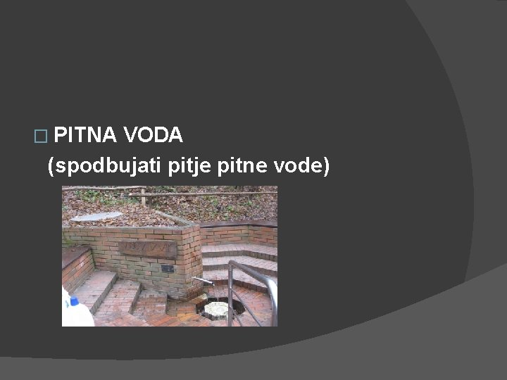 � PITNA VODA (spodbujati pitje pitne vode) 