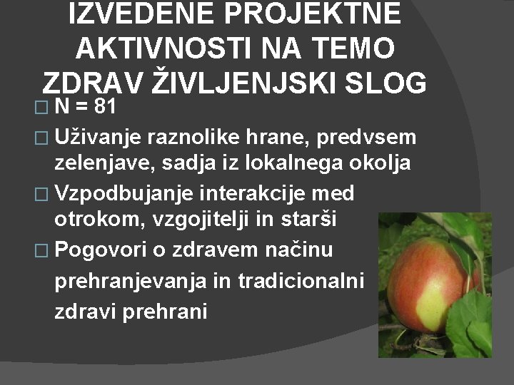 IZVEDENE PROJEKTNE AKTIVNOSTI NA TEMO ZDRAV ŽIVLJENJSKI SLOG �N = 81 � Uživanje raznolike