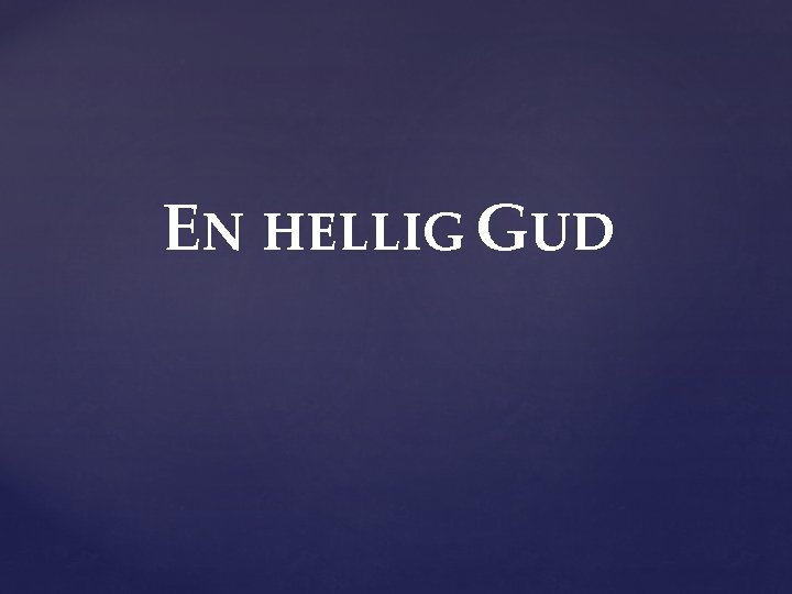 EN HELLIG GUD 