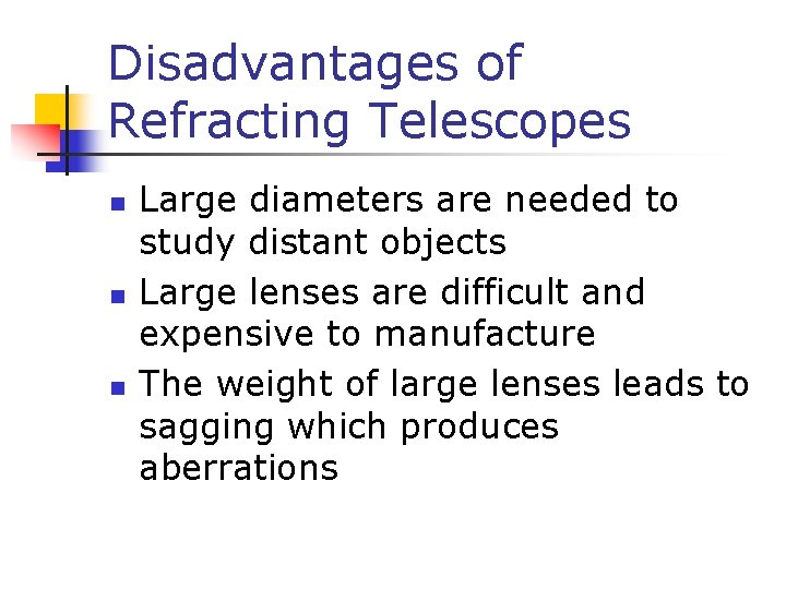 Disadvantages of Refracting Telescopes n n n Large diameters are needed to study distant