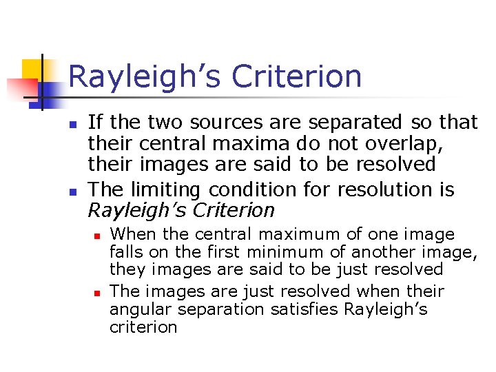 Rayleigh’s Criterion n n If the two sources are separated so that their central