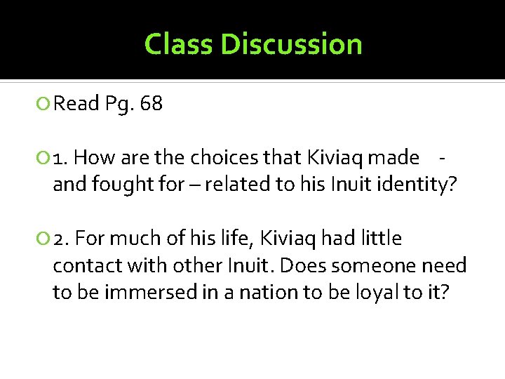 Class Discussion Read Pg. 68 1. How are the choices that Kiviaq made and