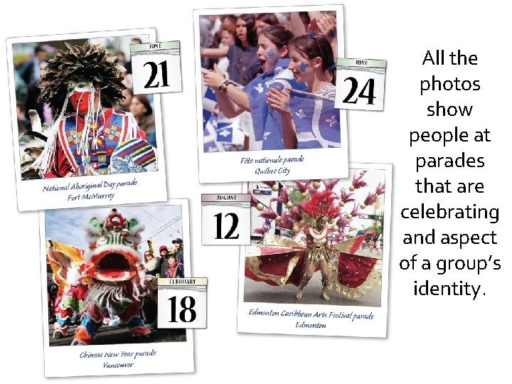 All the photos show people at parades that are celebrating and aspect of a