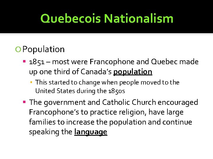 Quebecois Nationalism Population 1851 – most were Francophone and Quebec made up one third
