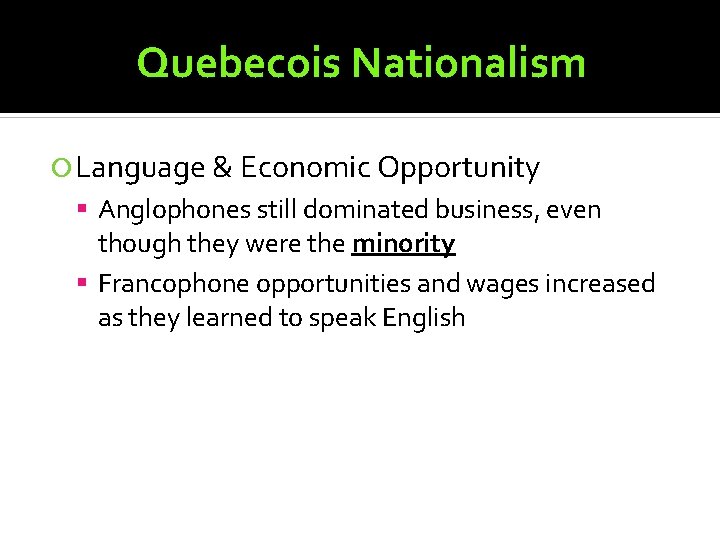 Quebecois Nationalism Language & Economic Opportunity Anglophones still dominated business, even though they were