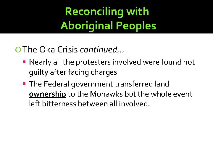 Reconciling with Aboriginal Peoples The Oka Crisis continued… Nearly all the protesters involved were