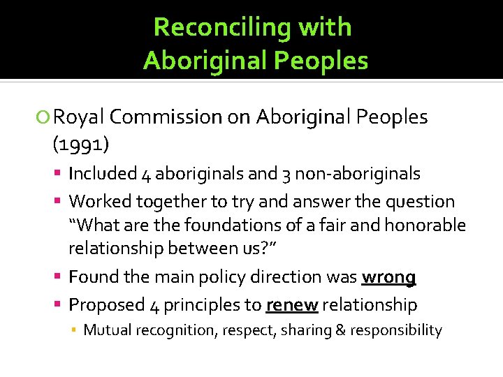 Reconciling with Aboriginal Peoples Royal Commission on Aboriginal Peoples (1991) Included 4 aboriginals and