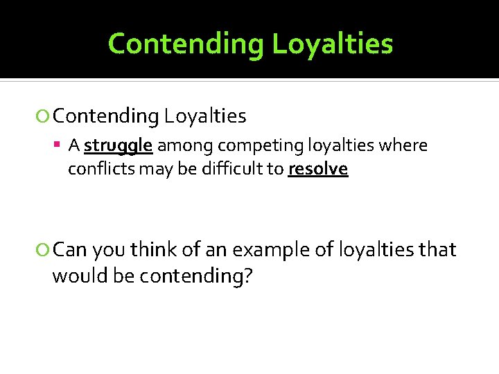 Contending Loyalties A struggle among competing loyalties where conflicts may be difficult to resolve