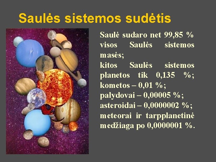 Saulės sistemos sudėtis Saulė sudaro net 99, 85 % visos Saulės sistemos masės; kitos