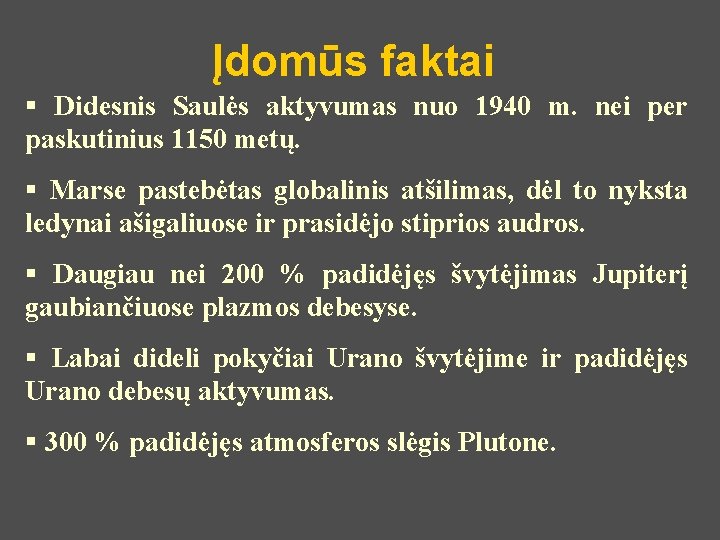 Įdomūs faktai § Didesnis Saulės aktyvumas nuo 1940 m. nei per paskutinius 1150 metų.