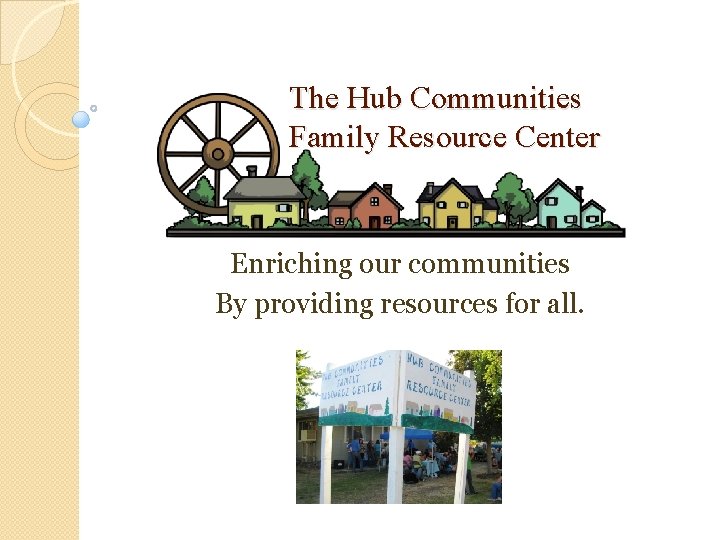The Hub Communities Family Resource Center Enriching our communities By providing resources for all.