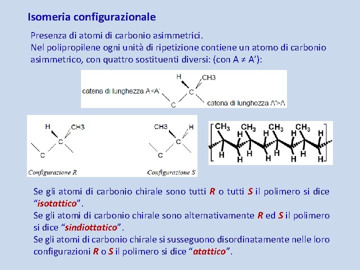 Isomeria configurazionale Presenza di atomi di carbonio asimmetrici. Nel polipropilene ogni unità di ripetizione