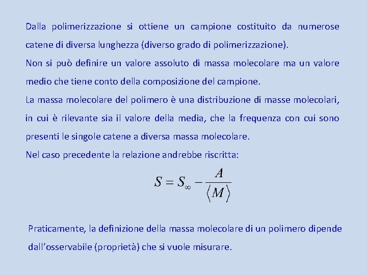 Dalla polimerizzazione si ottiene un campione costituito da numerose catene di diversa lunghezza (diverso